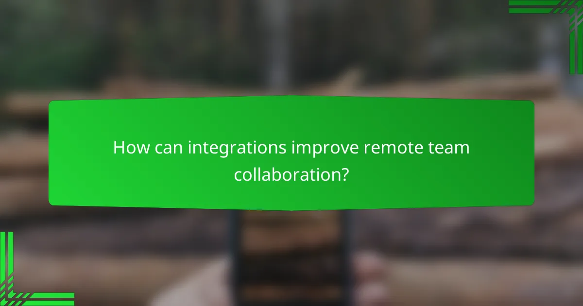 How can integrations improve remote team collaboration?