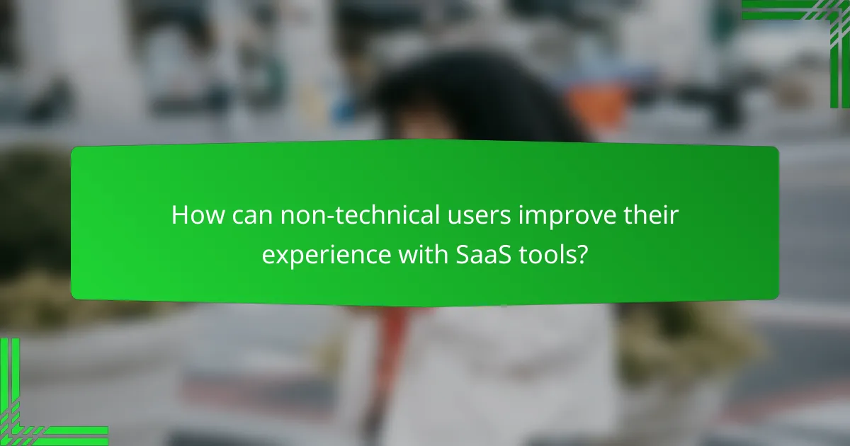 How can non-technical users improve their experience with SaaS tools?