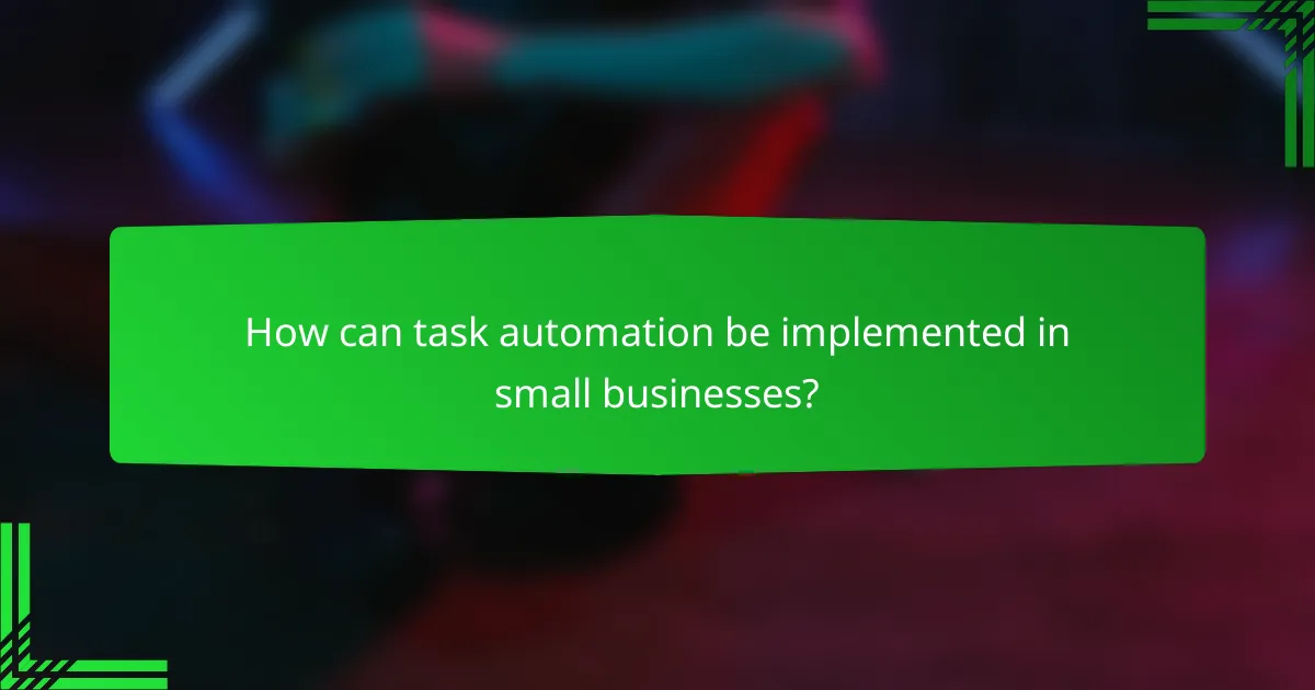 How can task automation be implemented in small businesses?