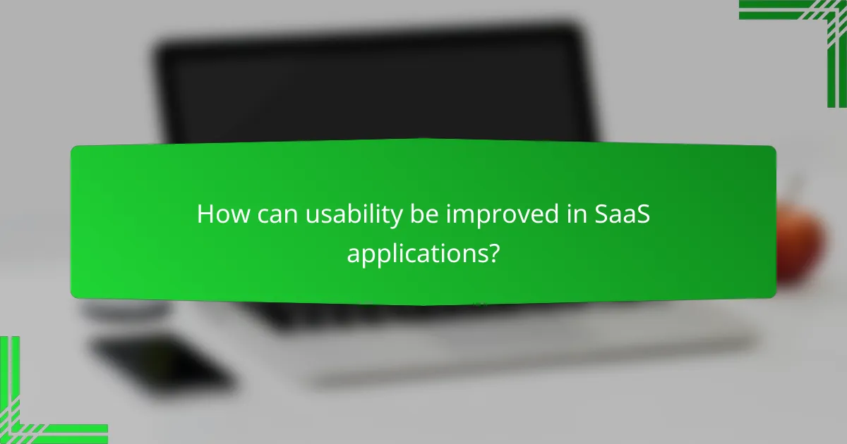 How can usability be improved in SaaS applications?