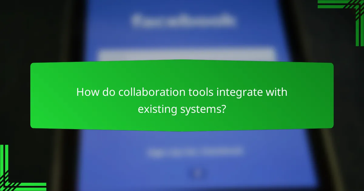 How do collaboration tools integrate with existing systems?