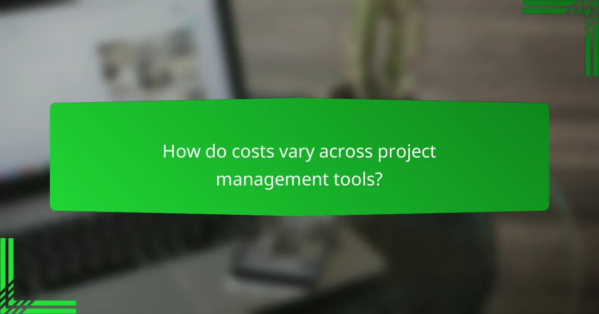 How do costs vary across project management tools?
