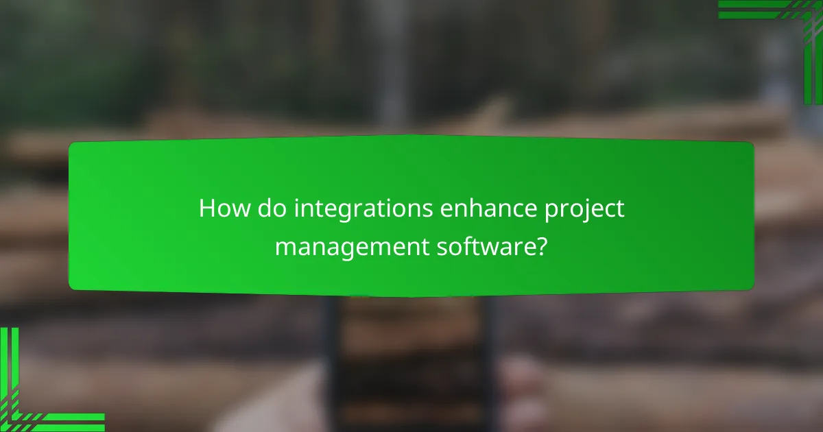 How do integrations enhance project management software?