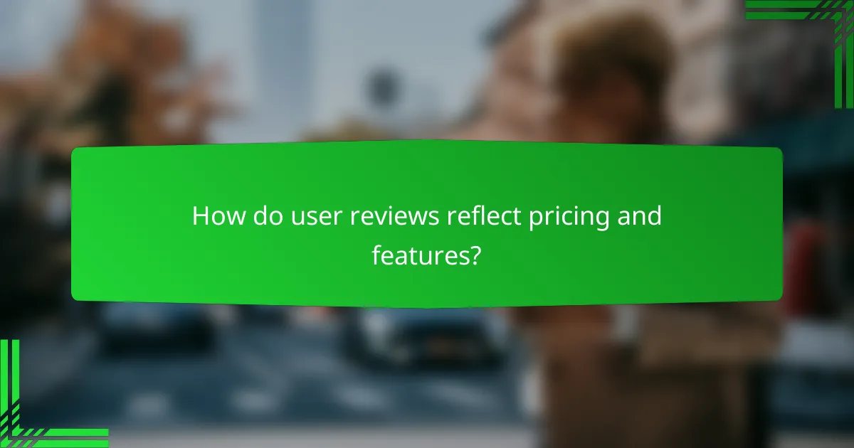 How do user reviews reflect pricing and features?