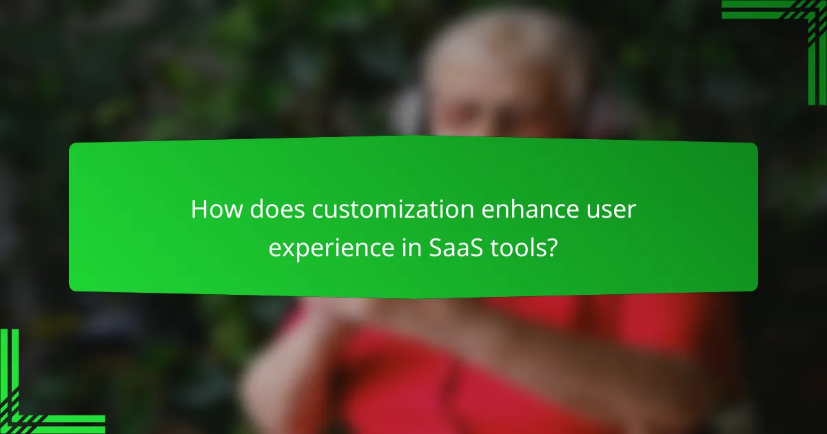 How does customization enhance user experience in SaaS tools?