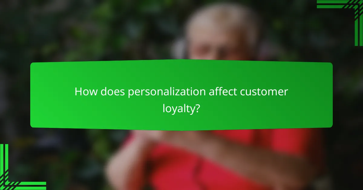 How does personalization affect customer loyalty?
