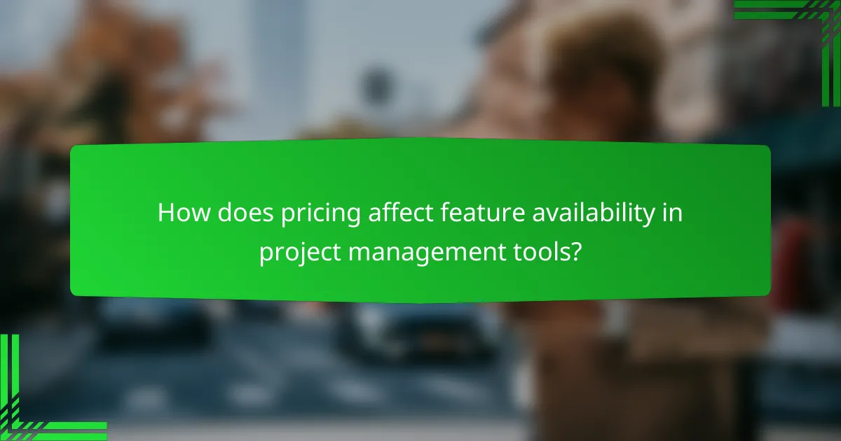 How does pricing affect feature availability in project management tools?