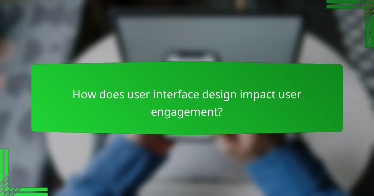 How does user interface design impact user engagement?