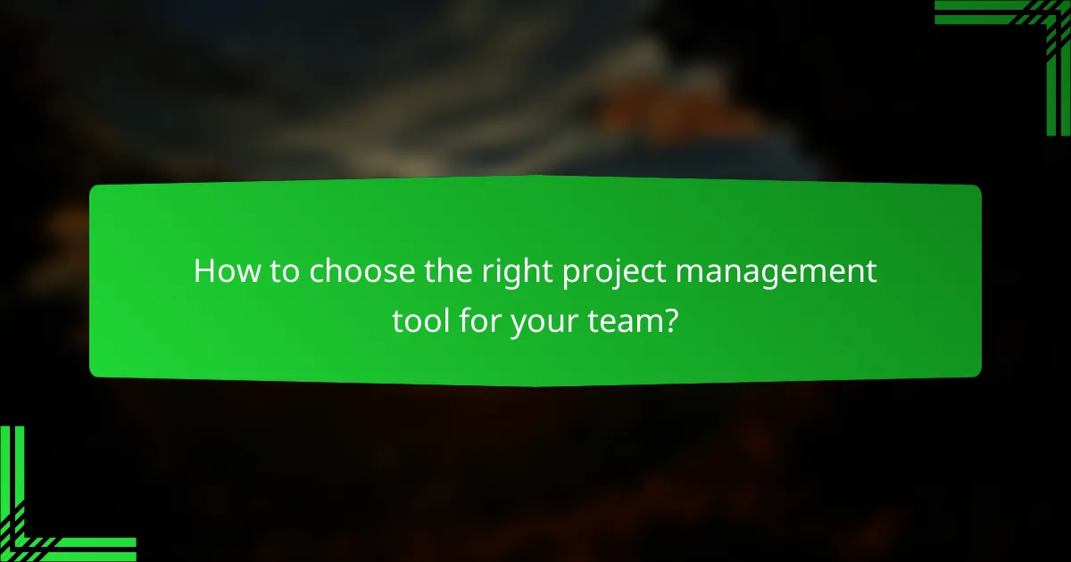 How to choose the right project management tool for your team?