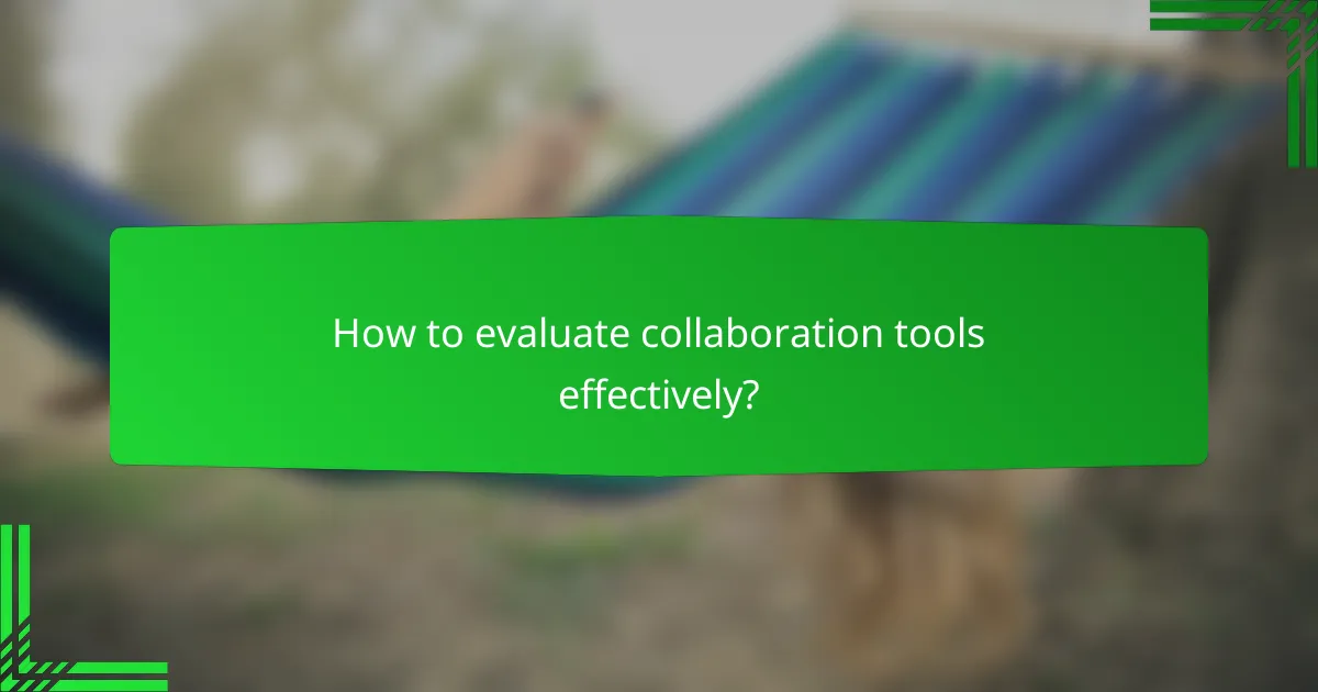 How to evaluate collaboration tools effectively?
