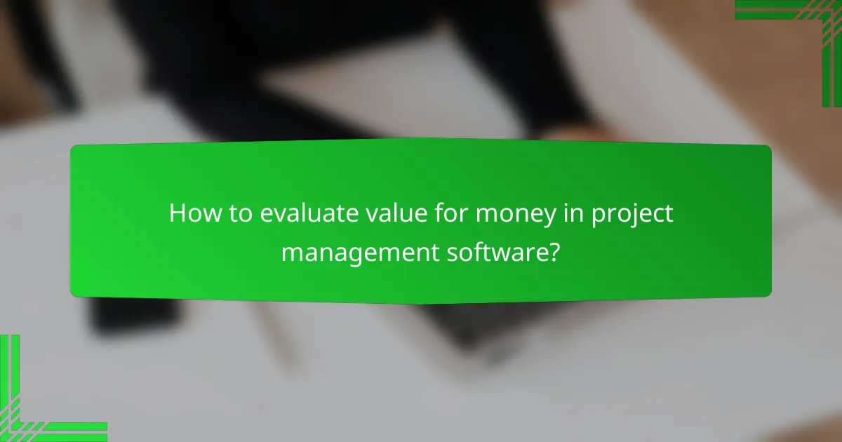 How to evaluate value for money in project management software?