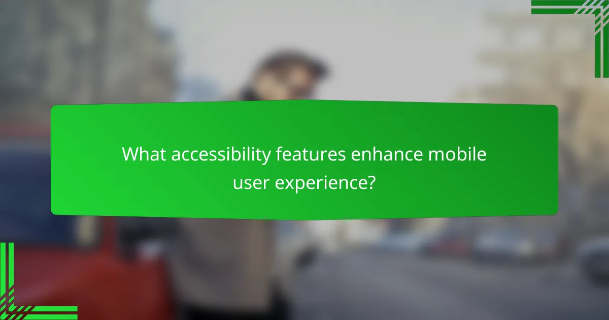 What accessibility features enhance mobile user experience?