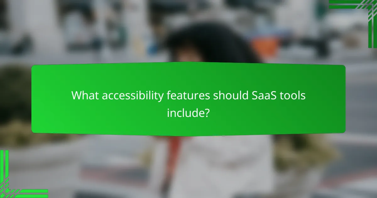 What accessibility features should SaaS tools include?