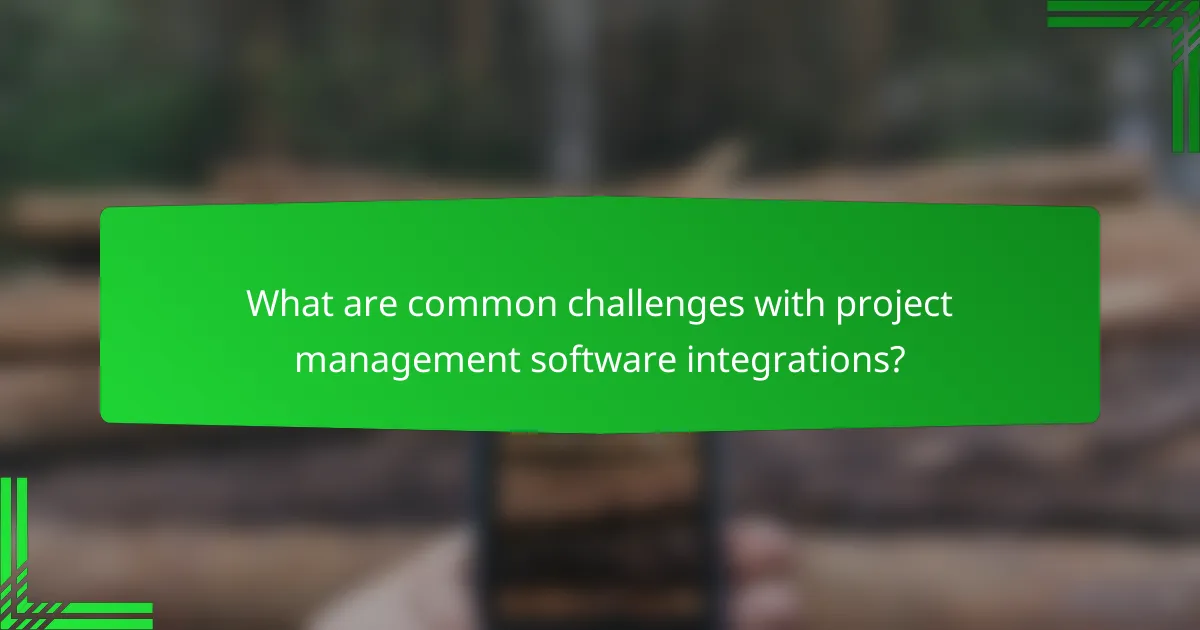 What are common challenges with project management software integrations?