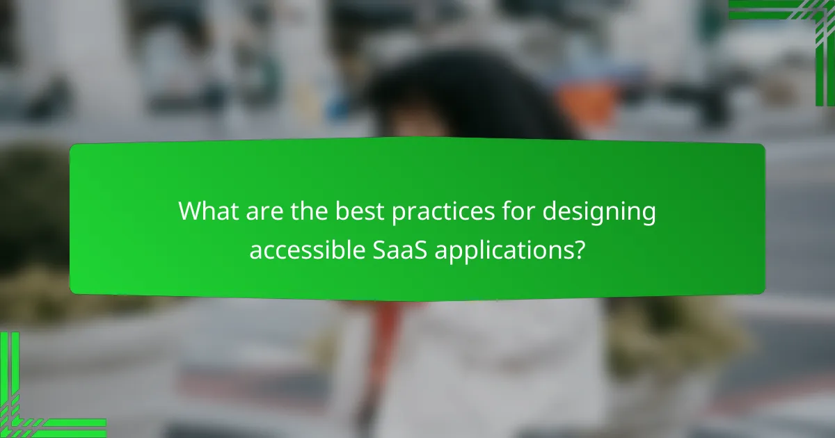 What are the best practices for designing accessible SaaS applications?