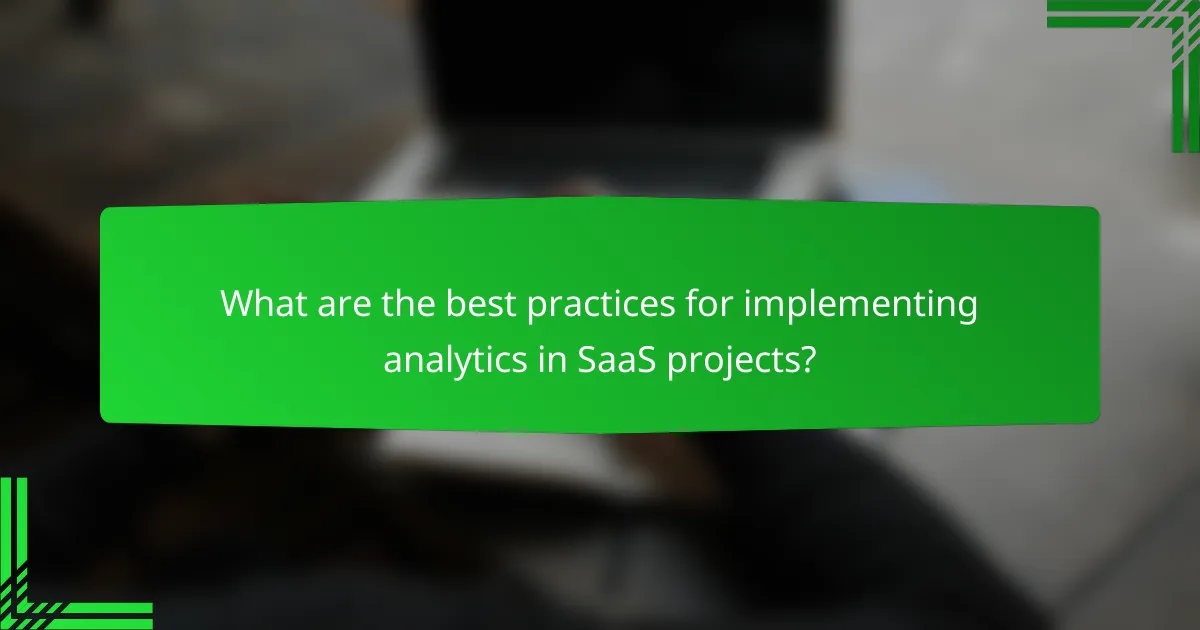 What are the best practices for implementing analytics in SaaS projects?