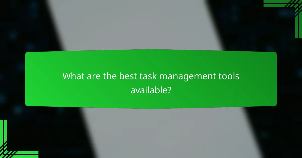 What are the best task management tools available?