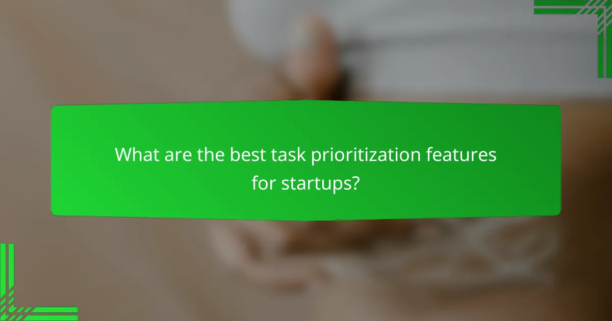What are the best task prioritization features for startups?