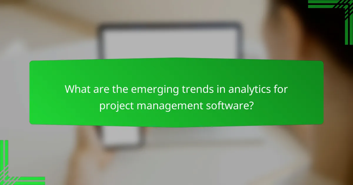 What are the emerging trends in analytics for project management software?
