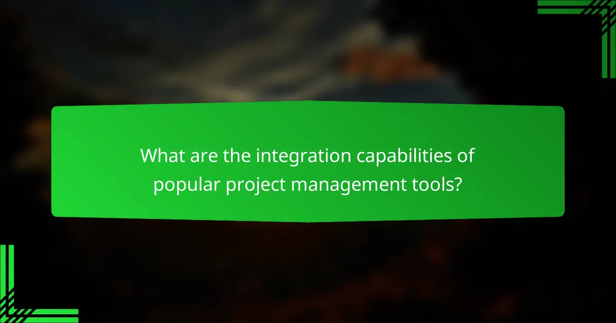 What are the integration capabilities of popular project management tools?