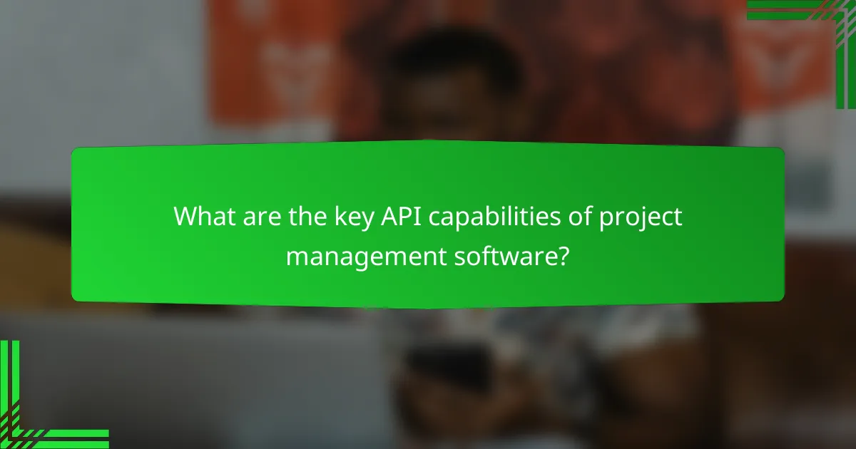 What are the key API capabilities of project management software?