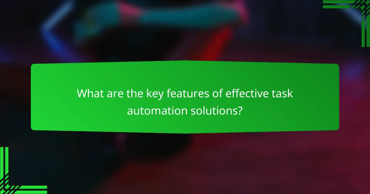 What are the key features of effective task automation solutions?