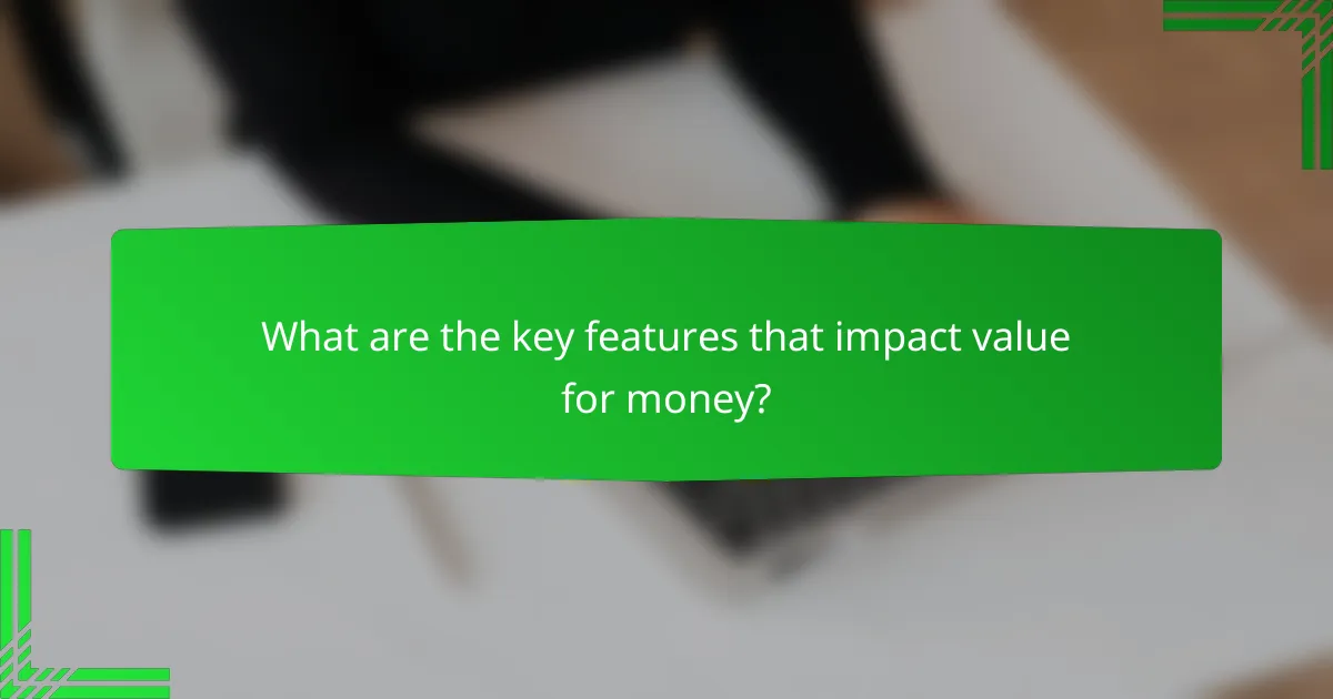 What are the key features that impact value for money?