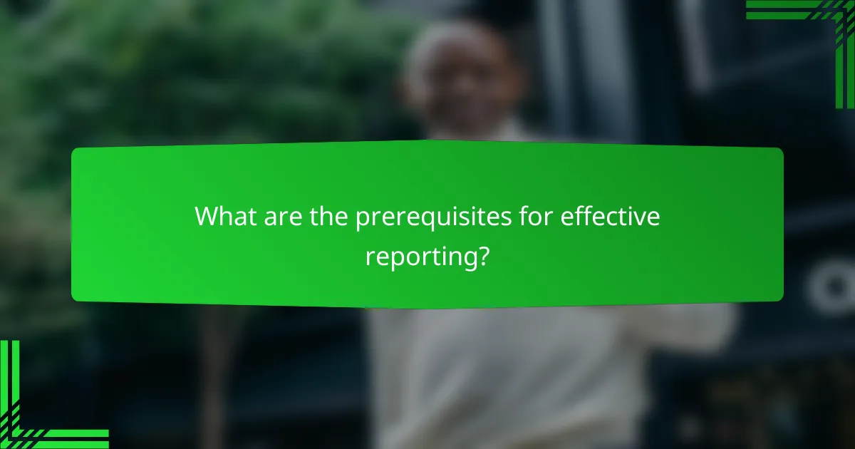 What are the prerequisites for effective reporting?