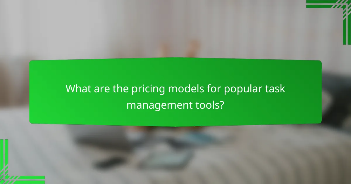 What are the pricing models for popular task management tools?