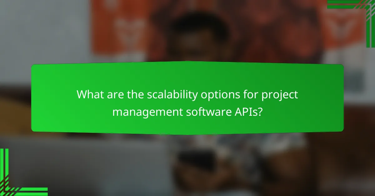 What are the scalability options for project management software APIs?