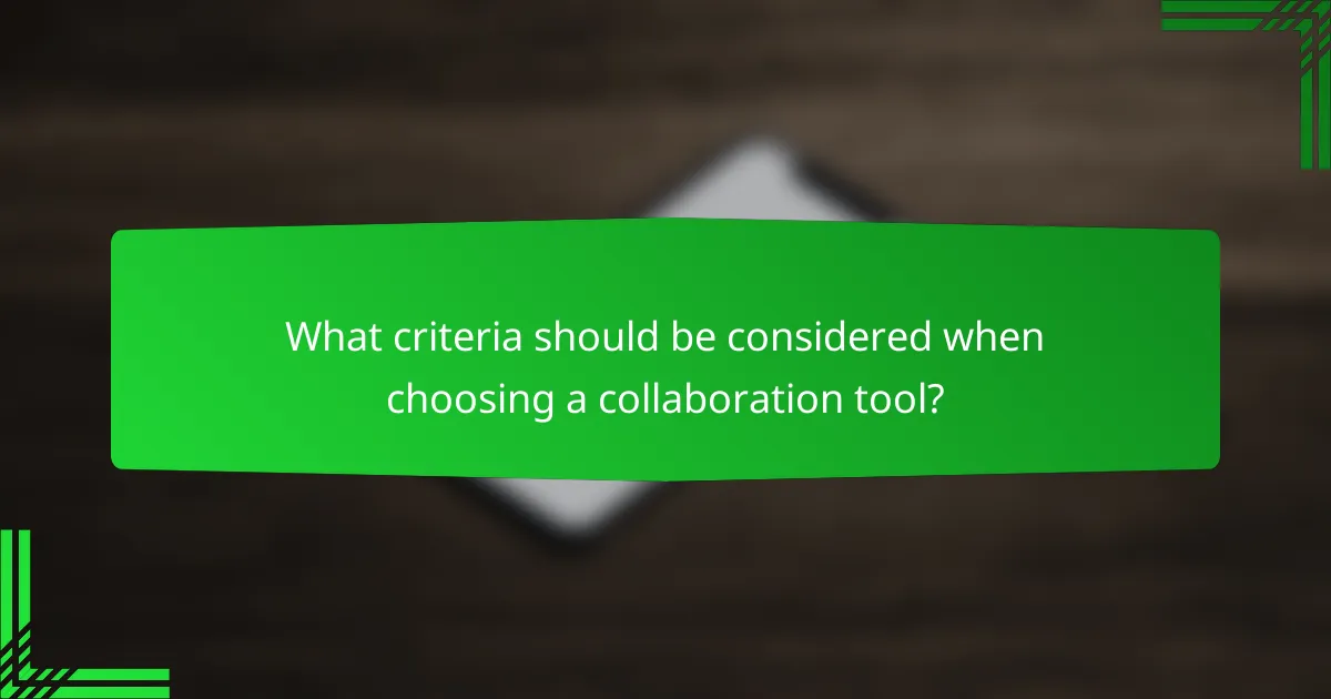 What criteria should be considered when choosing a collaboration tool?