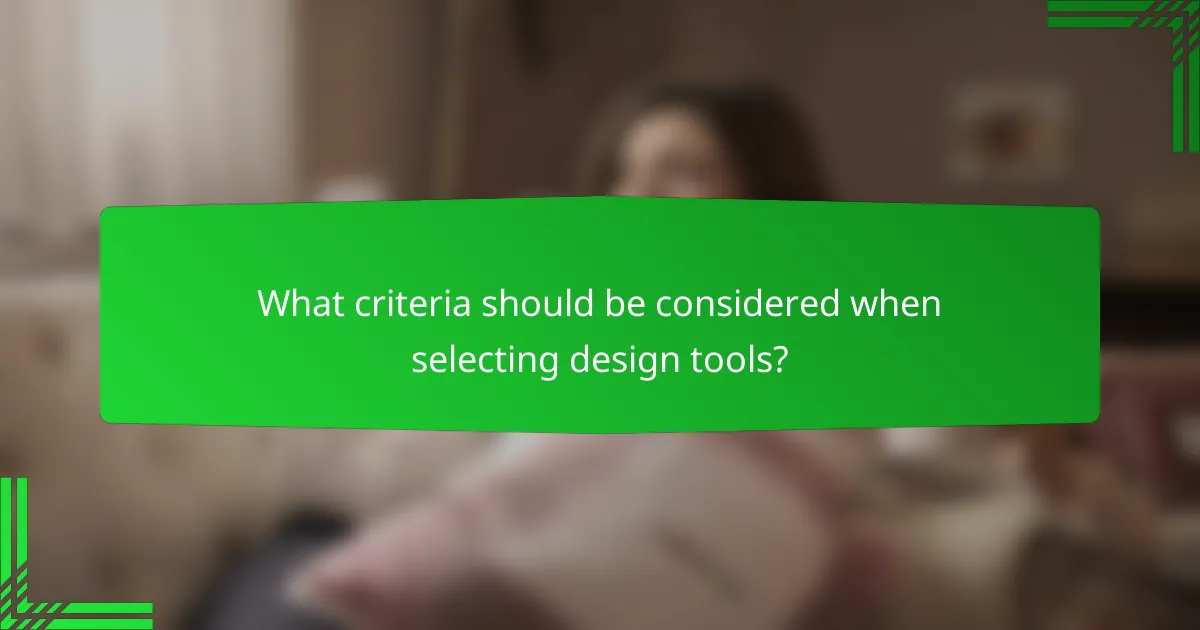 What criteria should be considered when selecting design tools?