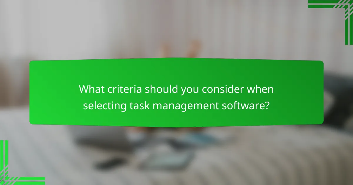What criteria should you consider when selecting task management software?