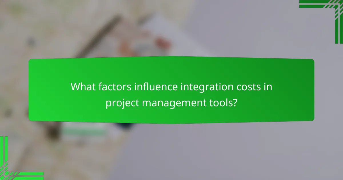 What factors influence integration costs in project management tools?