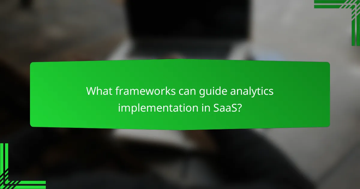 What frameworks can guide analytics implementation in SaaS?
