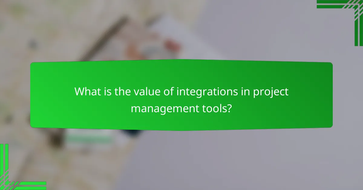 What is the value of integrations in project management tools?