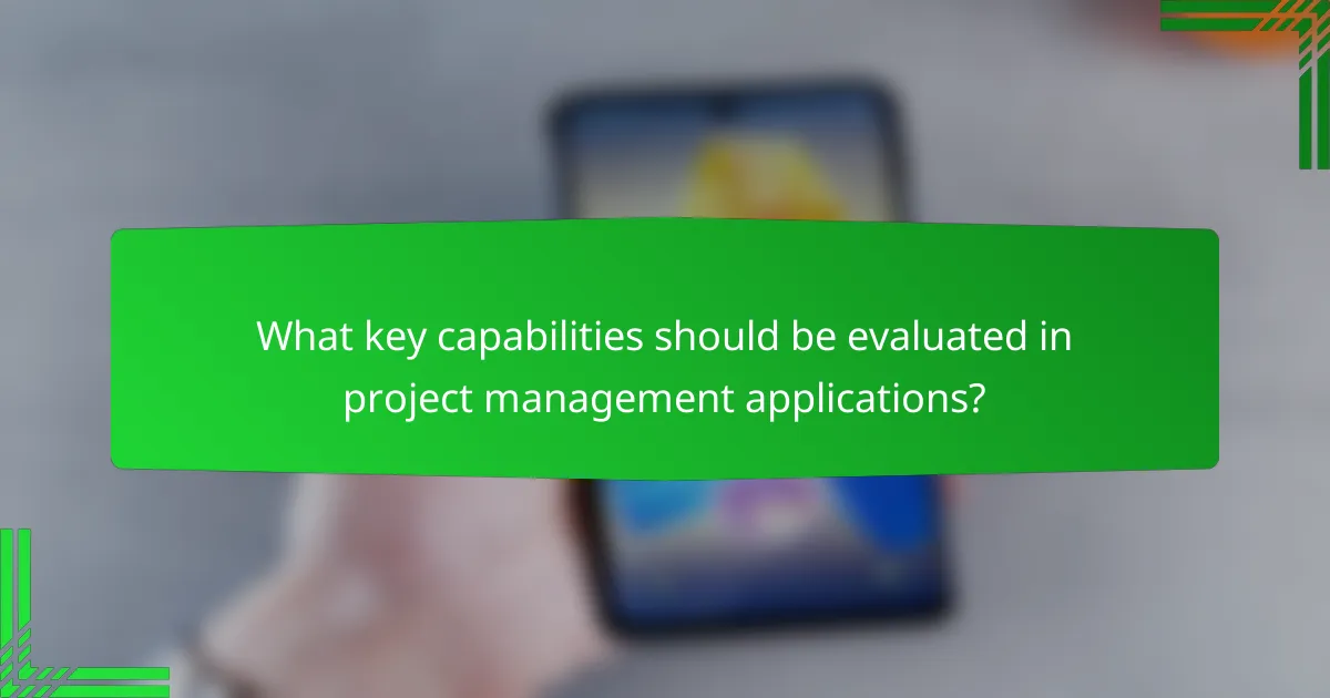 What key capabilities should be evaluated in project management applications?