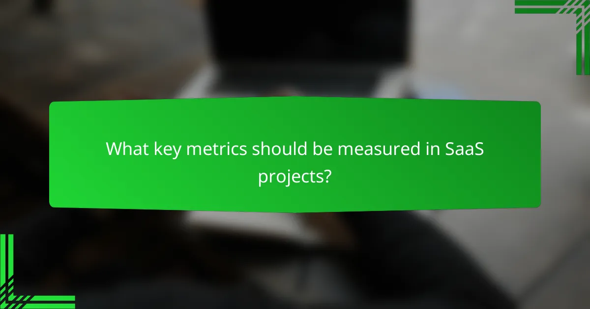 What key metrics should be measured in SaaS projects?