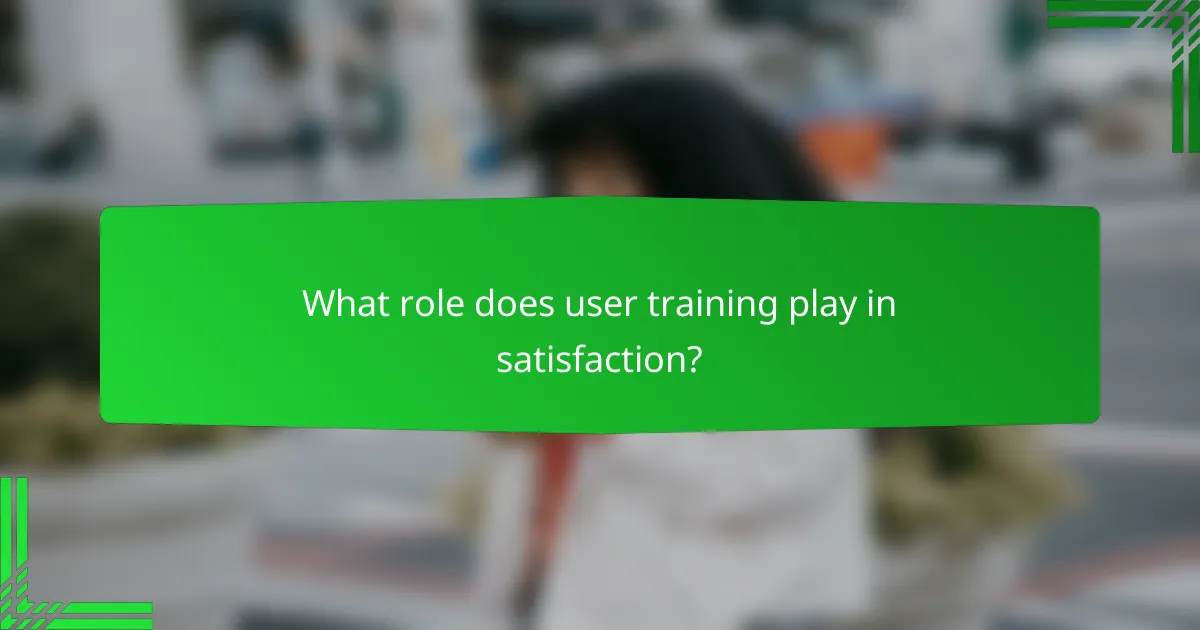 What role does user training play in satisfaction?