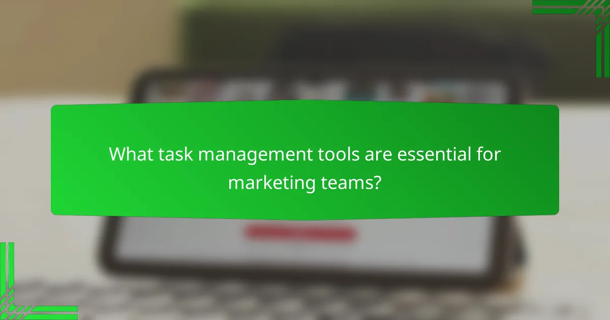 What task management tools are essential for marketing teams?