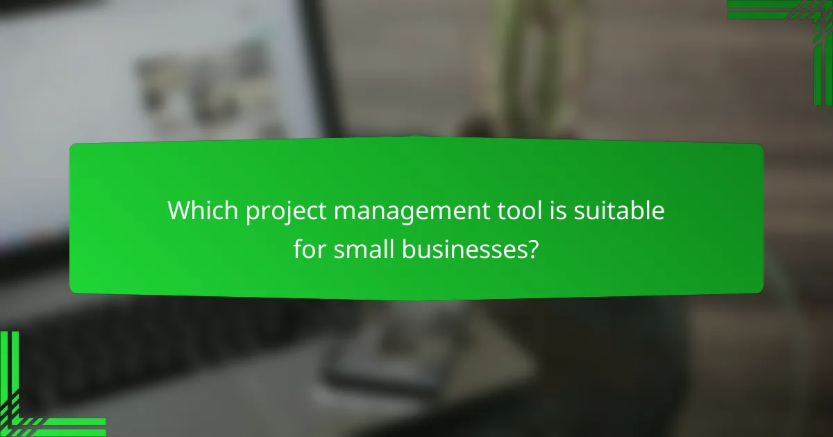 Which project management tool is suitable for small businesses?
